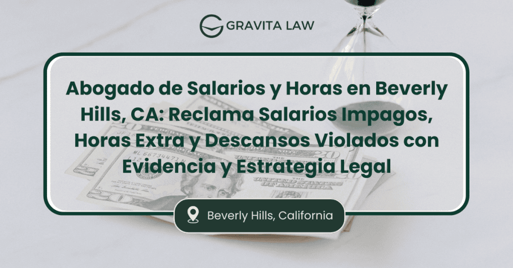 Abogado de Salarios y Horas en Beverly Hills, CA: Reclama Salarios Impagos, Horas Extra y Descansos Violados con Evidencia y Estrategia Legal 7 abogado de salarios y horas Beverly Hills