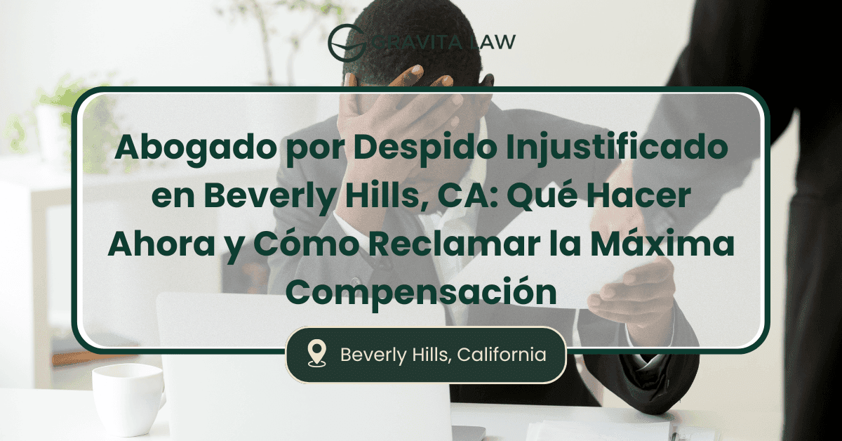 Abogado por Despido Injustificado en Beverly Hills, CA: Qué Hacer Ahora y Cómo Reclamar la Máxima Compensación 1 abogado por despido injustificado Beverly Hills
