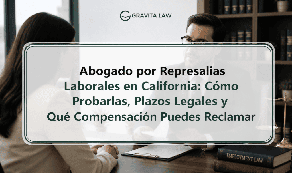 Abogado por Represalias Laborales en California: Cómo Probarlas, Plazos Legales y Qué Compensación Puedes Reclamar 11 abogado por represalias laborales california